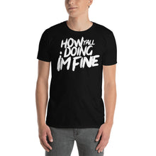 Load image into Gallery viewer, How Yall Doing Im Fine (Unisex) T-Shirt
